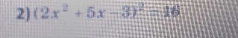 (2x^2+5x-3)^2=16