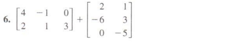 beginbmatrix 4&-1&0 2&1&3endbmatrix +beginbmatrix 2&1 -6&3 0&-5endbmatrix