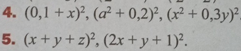 (0,1+x)^2, (a^2+0,2)^2, (x^2+0,3y)^2
5. (x+y+z)^2, (2x+y+1)^2.