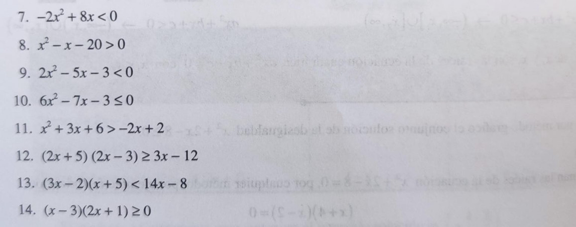 -2x^2+8x<0</tex> 
8. x^2-x-20>0
9. 2x^2-5x-3<0</tex> 
10. 6x^2-7x-3≤ 0
11. x^2+3x+6>-2x+2
12. (2x+5)(2x-3)≥ 3x-12
13. (3x-2)(x+5)<14x-8</tex> 
14. (x-3)(2x+1)≥ 0