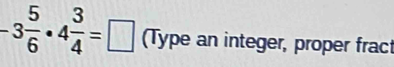 -3 5/6 · 4 3/4 =□ (Type an integer, proper fract