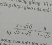 háng giêng. Vì v 
giêng được giao của mỗi 
b)  (5+sqrt(10))/sqrt(5)+sqrt(2) + 8/1-sqrt(5) 
lượng của một tòa nh 
hể