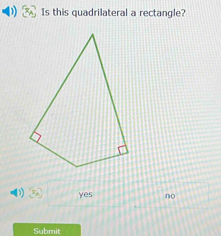 Is this quadrilateral a rectangle?
yes no
Submit