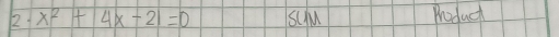 2· x^2+4x-21=0 ScM Poduct