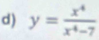 y= x^4/x^4-7 