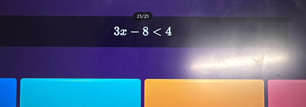 23/25
3x-8<4</tex>