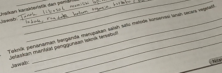 Uraikan karakteristik dan pemänk 
Jawab:_ 
Teknik penanaman berganda merupakan salah satu metode konservasi tanah secara vegetati 
Jelaskan manfaät penggunaan teknik tersebut 
Jawab: 
Nila