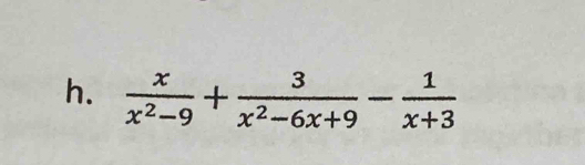  x/x^2-9 + 3/x^2-6x+9 - 1/x+3 