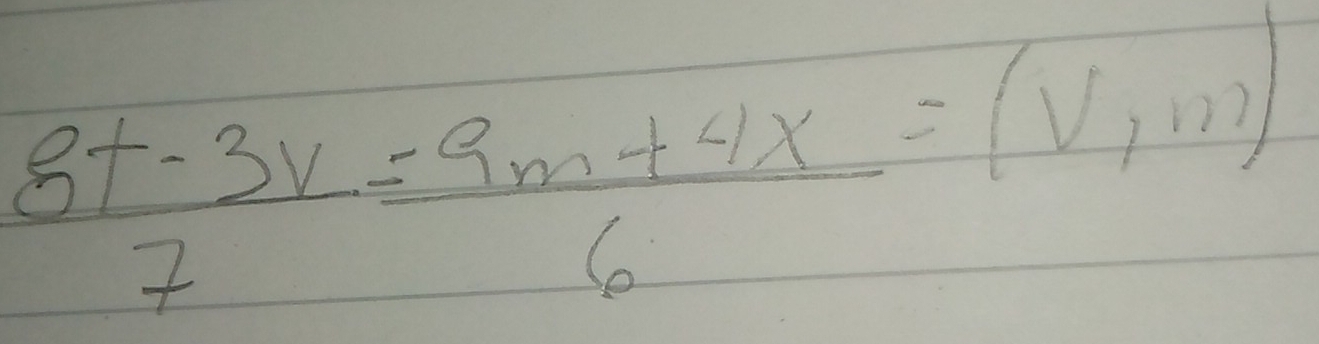  (8t-3v)/7 = (9m+4x)/6 =(v,11)