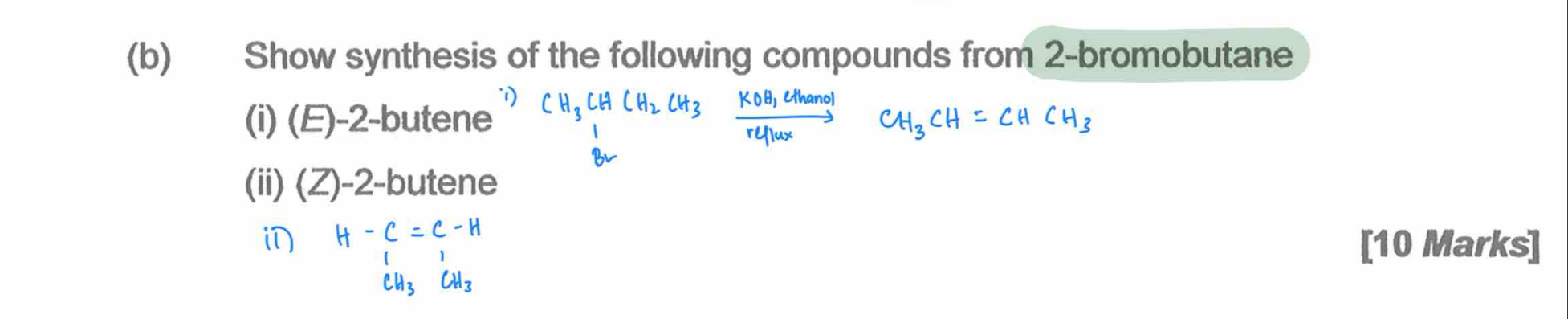 Show synthesis of the following compounds from 2 -bromobutane 
(i) (E) -2 -butene 
(ii) (Z) -2 -butene 
[10 Marks]