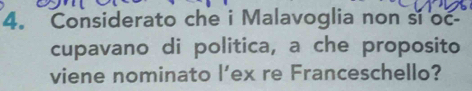 Considerato che i Malavoglia non sĩ oc 
cupavano di politica, a che proposito 
viene nominato l’ex re Franceschello?