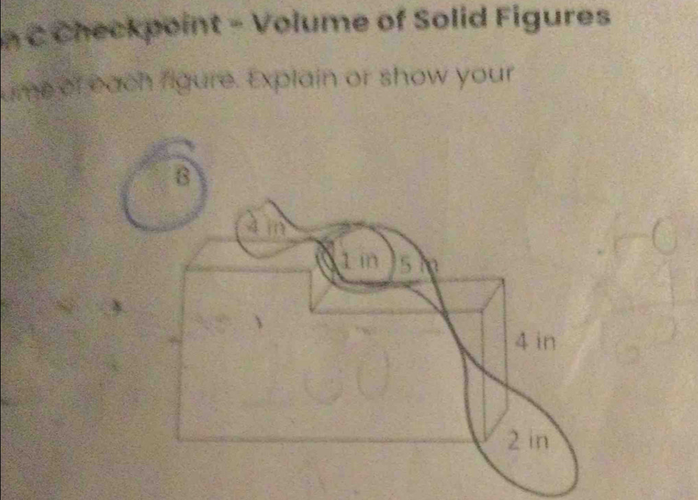 Checkpoint - Volume of Solid Figures 
ume of each figure. Explain or show your