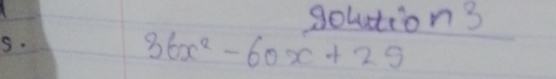 solution 3 
S.
36x^2-60x+25