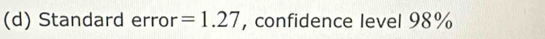 Standard error =1.27 , confidence level 98%