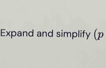 Expand and simplify (p