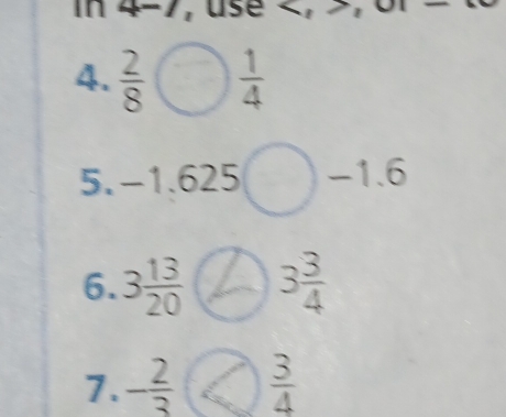 in 4-7, use ,
4.  2/8   1/4 
5. -1.625 -1.6
6. 3 13/20  3 3/4 
7. - 2/3   3/4 