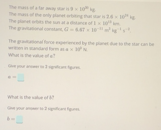 Solved: The mass of a far away star is 9* 10^(30)kg. The mass of the ...
