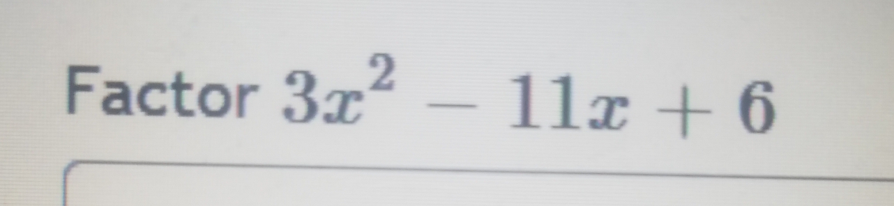 Factor 3x^2-11x+6