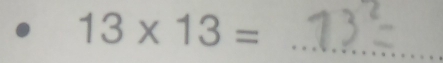 13* 13=