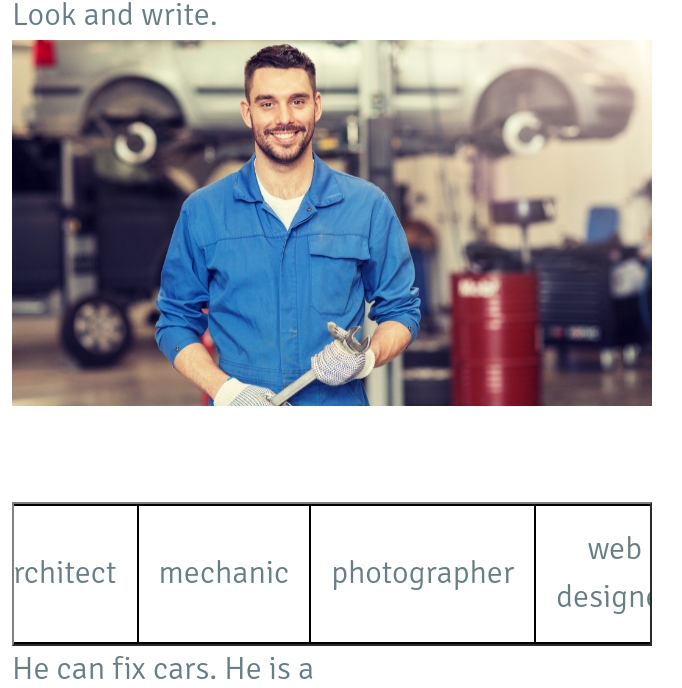 Look and write. 
He can fix cars. He is a