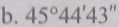 45°44'43''