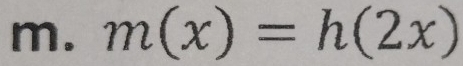 m(x)=h(2x)