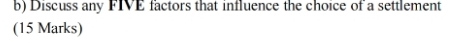 Discuss any FIVE factors that influence the choice of a settlement 
(15 Marks)