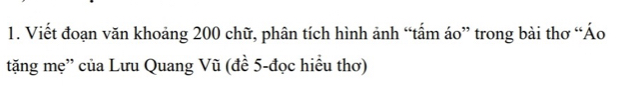 Viết đoạn văn khoảng 200 chữ, phân tích hình ảnh “tẩm áo” trong bài thơ “Áo 
tặng mẹ'' của Lưu Quang Vũ (đề 5 -đọc hiều thơ)