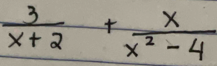  3/x+2 + x/x^2-4 