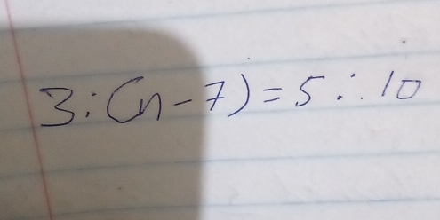 3: (n-7)=5∴ 10