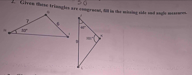 Given these triangles are congruent, fill in the missing side and angle measures.