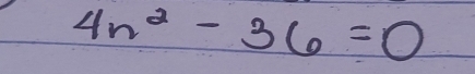 4n^2-36=0