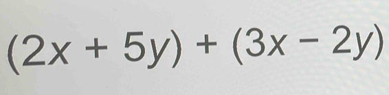 (2x+5y)+(3x-2y)