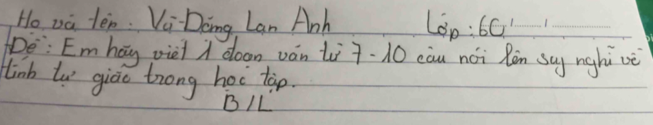 Ho va ten. Vi Doing Lan Anh Lop: 60 __ 
e: Emhag vie i doon ván t7. 10 cau noi Rèn suy nghi vè 
Hlinb tw giāo trong hoc tàp. 
B/L