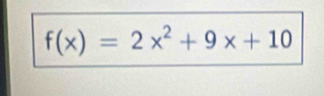 f(x)=2x^2+9x+10