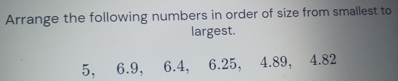 Arrange the following numbers in order of size from smallest to largest ...