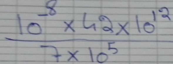  (10^(-8)* 42* 10^(12))/7* 10^5 