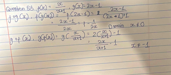 f(x)= x/x+1 , g(x)=2x-1
fcirc g(x), f(g(x))=^x+1f(2x-1)=^ (2x-1)/(2x+1)+1 
= (2x-1)/2x =1- 1/2x  D omain x!= 0
gof(x), g(f(x))=g( x/x+1 )=2( x/x+1 )-1
= 2x/x+1 -1x!= -1