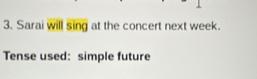 Sarai will sing at the concert next week. 
Tense used: simple future