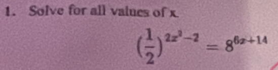 Solve for all values of x
( 1/2 )^2x^3-2=8^(6x+14)