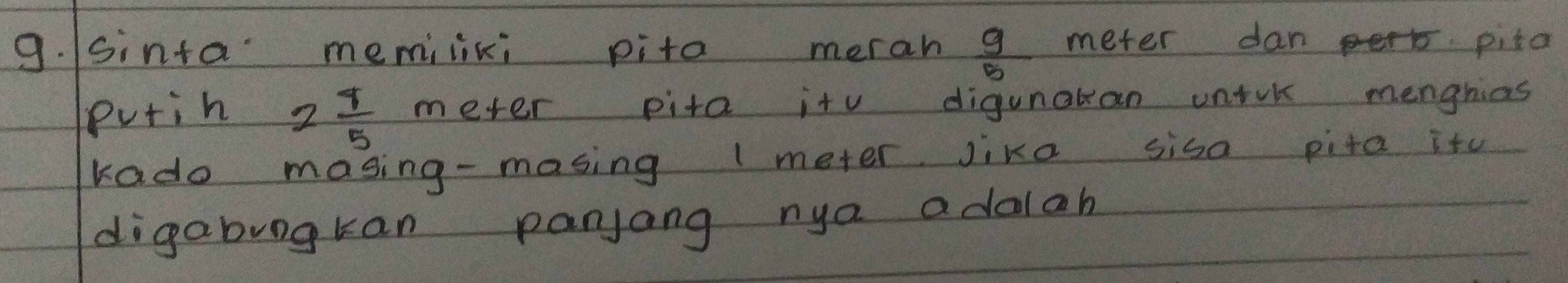 sinta memiliki pita meran  g/5  meter dan pita 
Putih meter pita itv digunatan unirk menghias
2 8/5 
kado masing- masing 1 meter Jika sisa pita it 
digabingtan panjang nya adalah