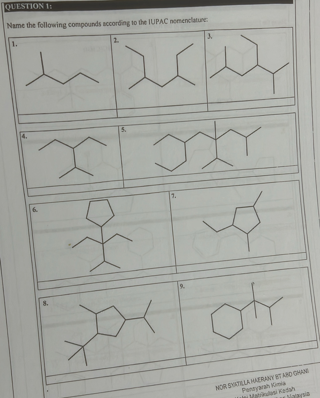 Name the following compounds according to the IUPAC nomenclature: 
9. 
NOR SYATILLA HAERANY BT ABD GHANI 
Pensyarah Kimia 
Ini Matrikulasi Kedah 
Malaysia