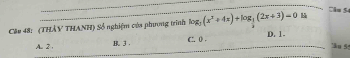 (THÀY THANH) Số nghiệm của phương trình log _3(x^2+4x)+log _ 1/3 (2x+3)=0 là
D. 1.
B. 3.
C. 0.
A. 2. lău 5ª