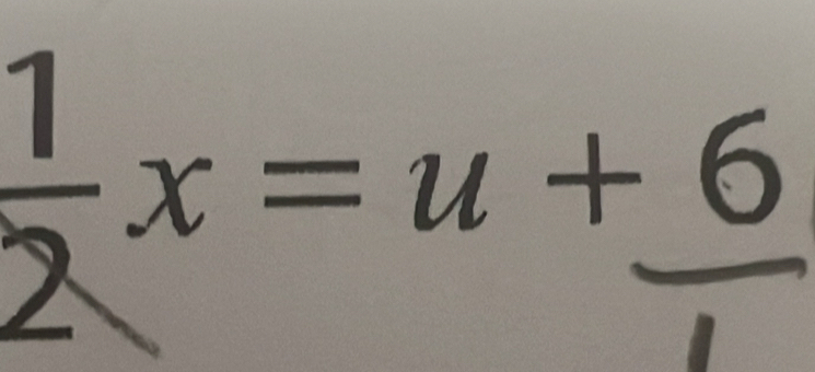  1/2 x=u+_ u+6