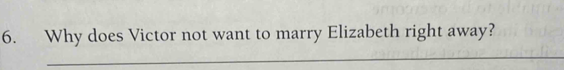 Why does Victor not want to marry Elizabeth right away? 
_