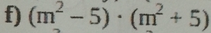 (m^2-5)· (m^2+5)