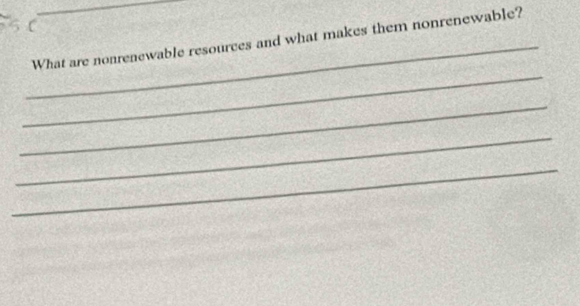 What are nonrenewable resources and what makes them nonrenewable? 
_ 
_ 
_ 
_