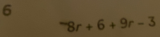 6^-8r+6+9r-3