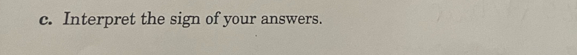 Interpret the sign of your answers.