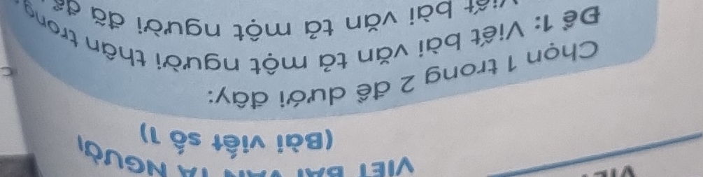 VIET BA 
'A Người 
(Bài viết số 1) 
Chọn 1 trong 2 đề dưới đây: 
C 
Để 1 : Viết bài văn tả một người thân trong 
=ấ+ bài văn tả một người đã đ
